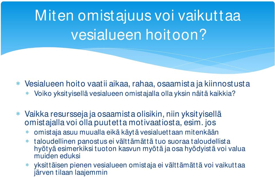 Vaikka resursseja ja osaamista olisikin, niin yksityisellä omistajalla voi olla puutetta motivaatiosta, esim.