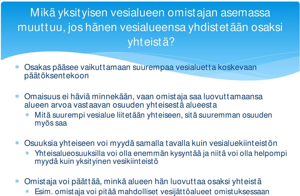 yhteisestä alueesta Mitä suurempi vesialue liitetään yhteiseen, sitä suuremman osuuden myös saa Osuuksia yhteiseen voi myydä samalla tavalla kuin vesialuekiinteistön