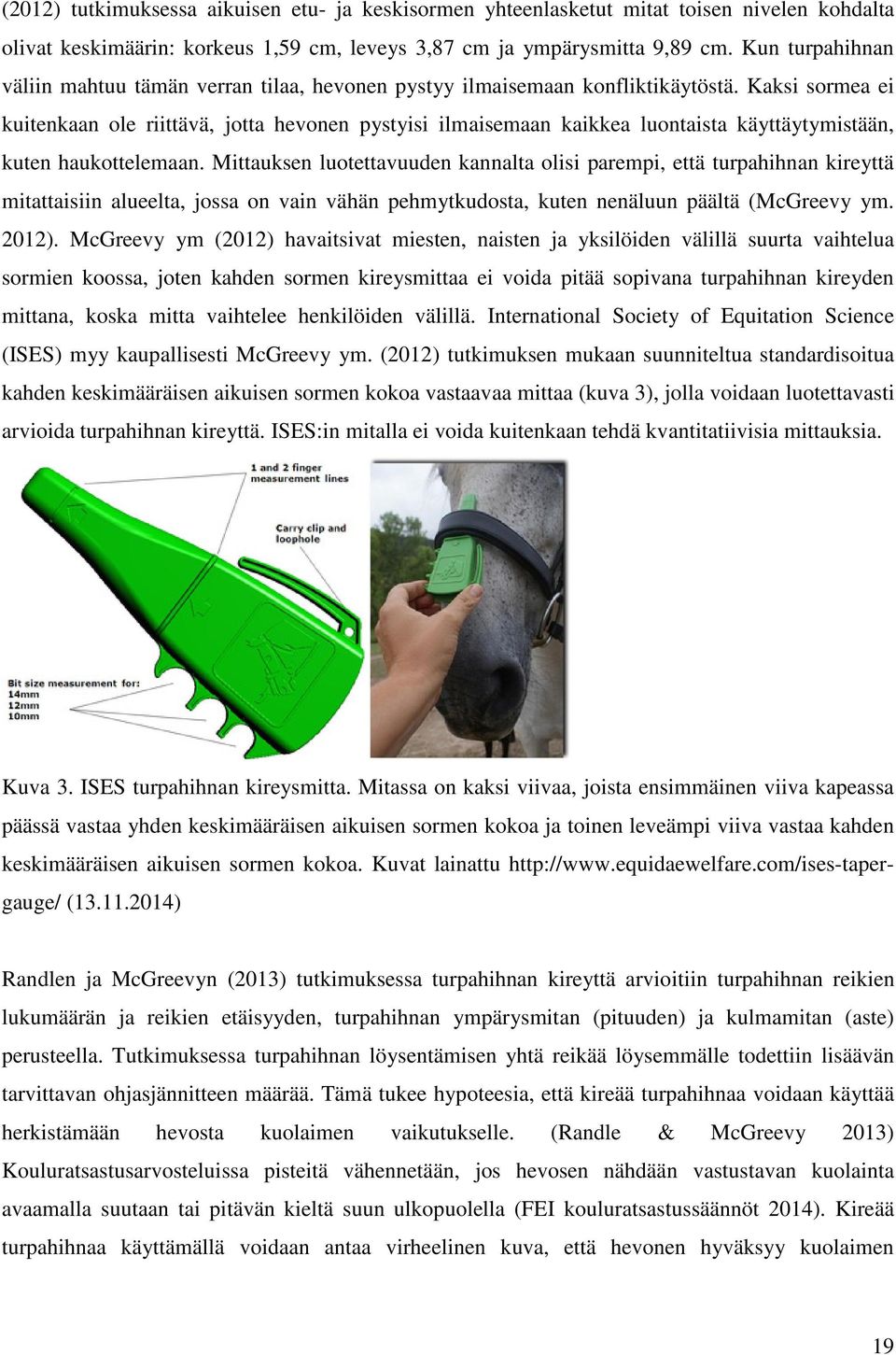 Kaksi sormea ei kuitenkaan ole riittävä, jotta hevonen pystyisi ilmaisemaan kaikkea luontaista käyttäytymistään, kuten haukottelemaan.