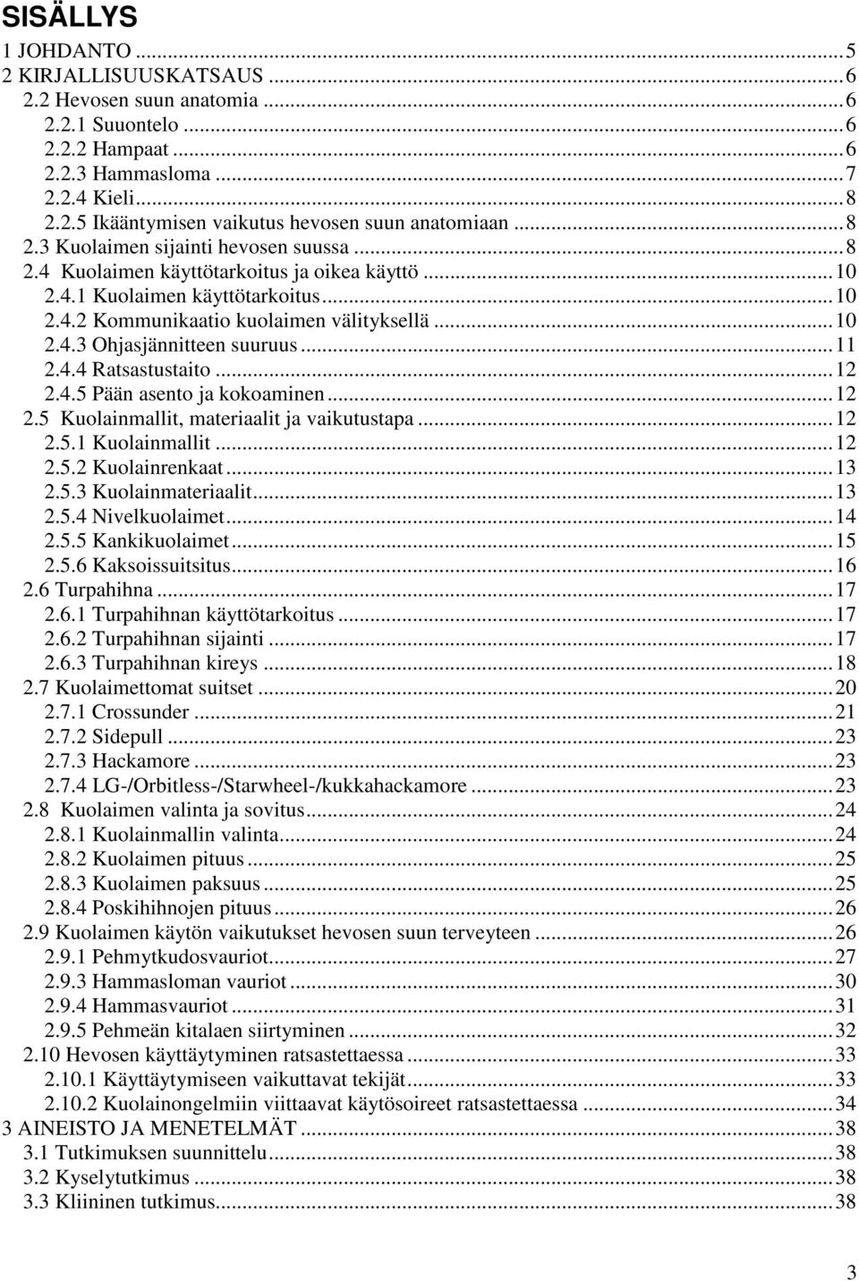 ..11 2.4.4 Ratsastustaito...12 2.4.5 Pään asento ja kokoaminen...12 2.5 Kuolainmallit, materiaalit ja vaikutustapa...12 2.5.1 Kuolainmallit...12 2.5.2 Kuolainrenkaat...13 2.5.3 Kuolainmateriaalit.