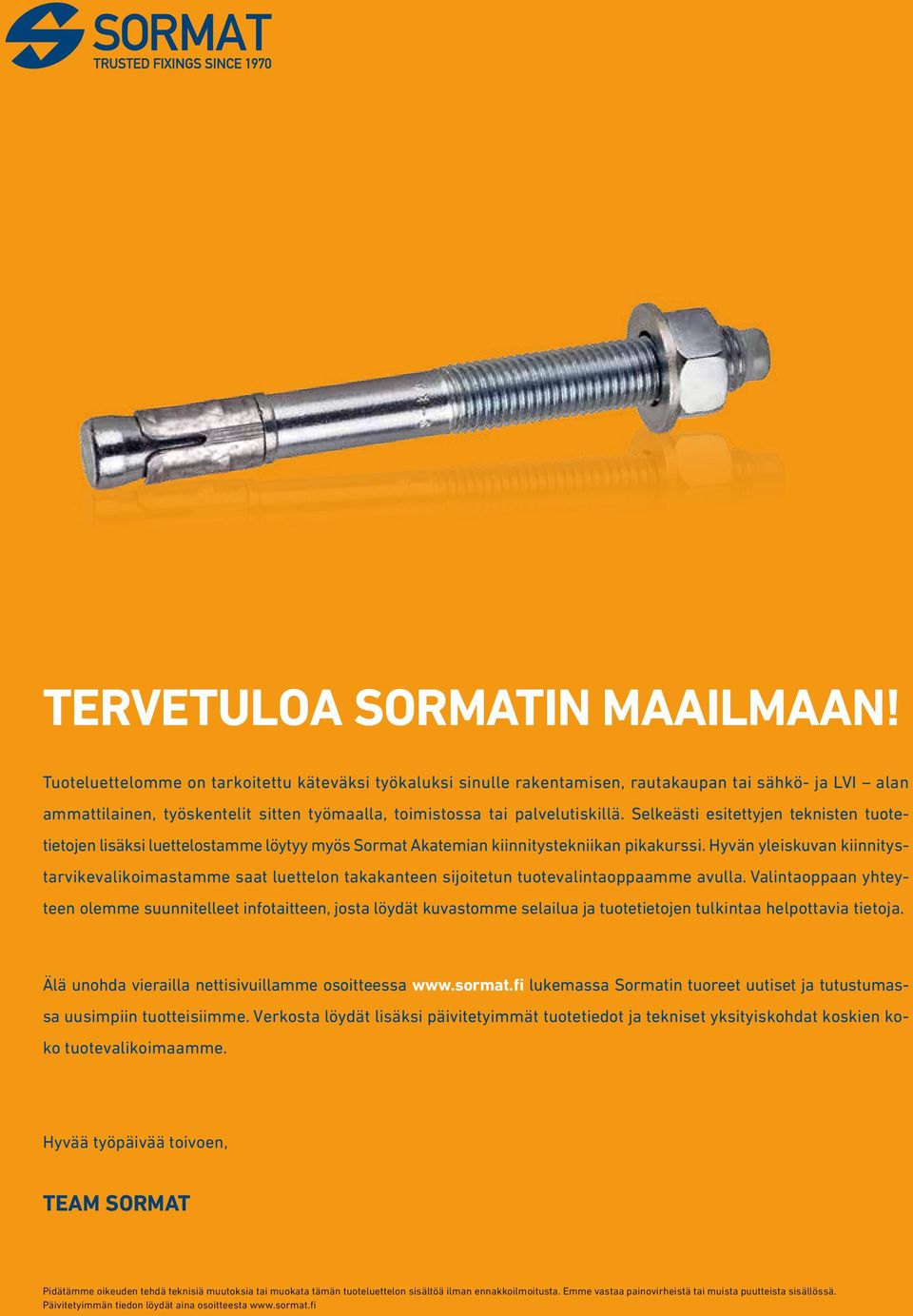 Selkeästi esitettyjen teknisten tuotetietojen lisäksi luettelostamme löytyy myös Sormat Akatemian kiinnitystekniikan pikakurssi.