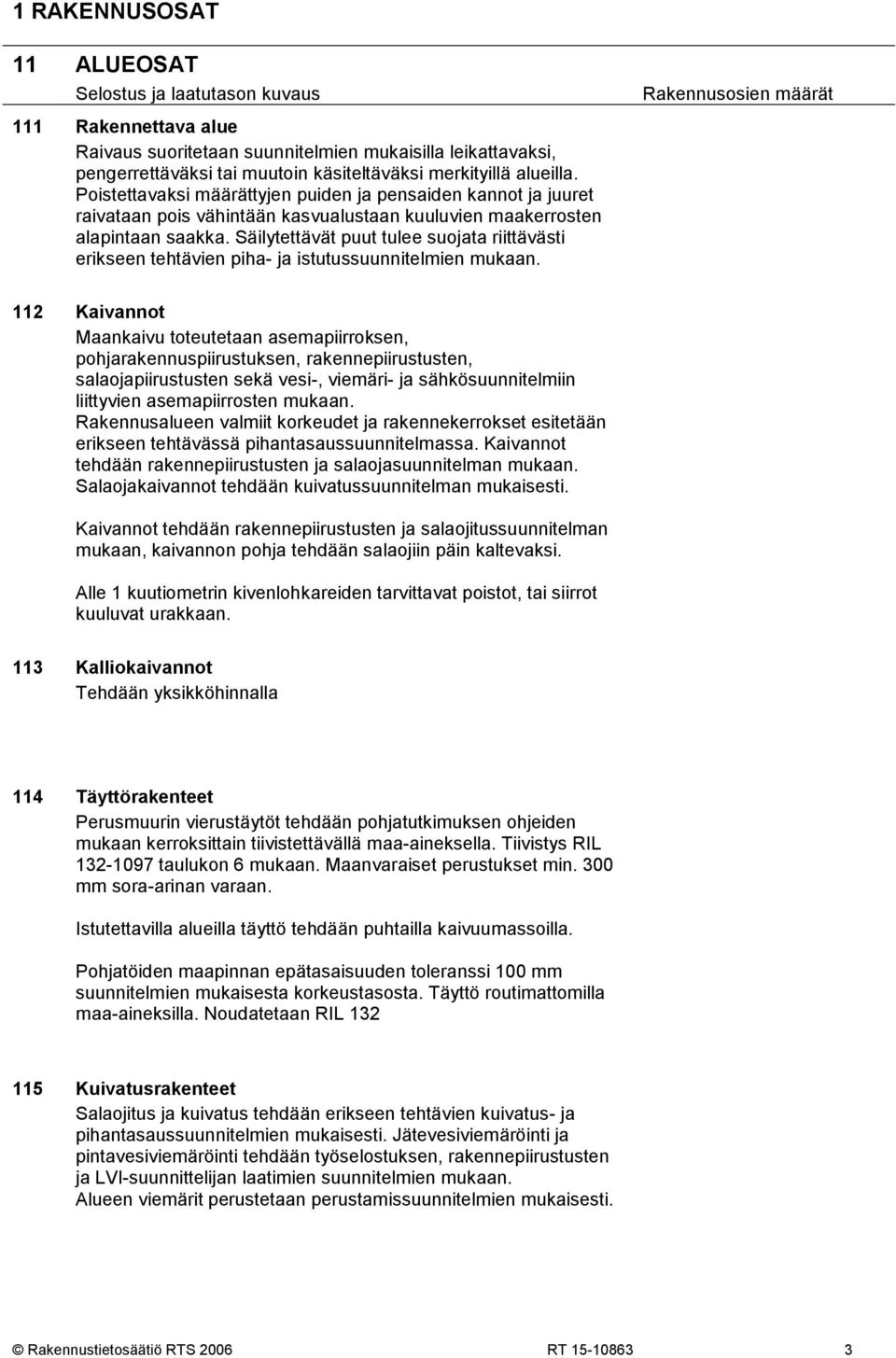 Säilytettävät puut tulee suojata riittävästi erikseen tehtävien piha- ja istutussuunnitelmien mukaan.