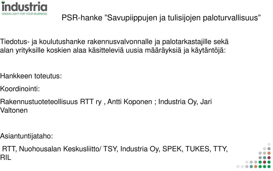 määräyksiä ja käytäntöjä: Hankkeen toteutus: Koordinointi: Rakennustuoteteollisuus RTT ry, Antti