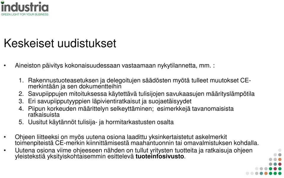 Eri savupiipputyyppien läpivientiratkaisut ja suojaetäisyydet 4. Piipun korkeuden määrittelyn selkeyttäminen; esimerkkejä tavanomaisista ratkaisuista 5.