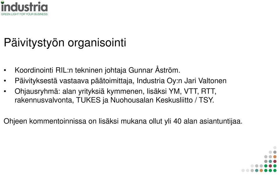 alan yrityksiä kymmenen, lisäksi YM, VTT, RTT, rakennusvalvonta, TUKES ja