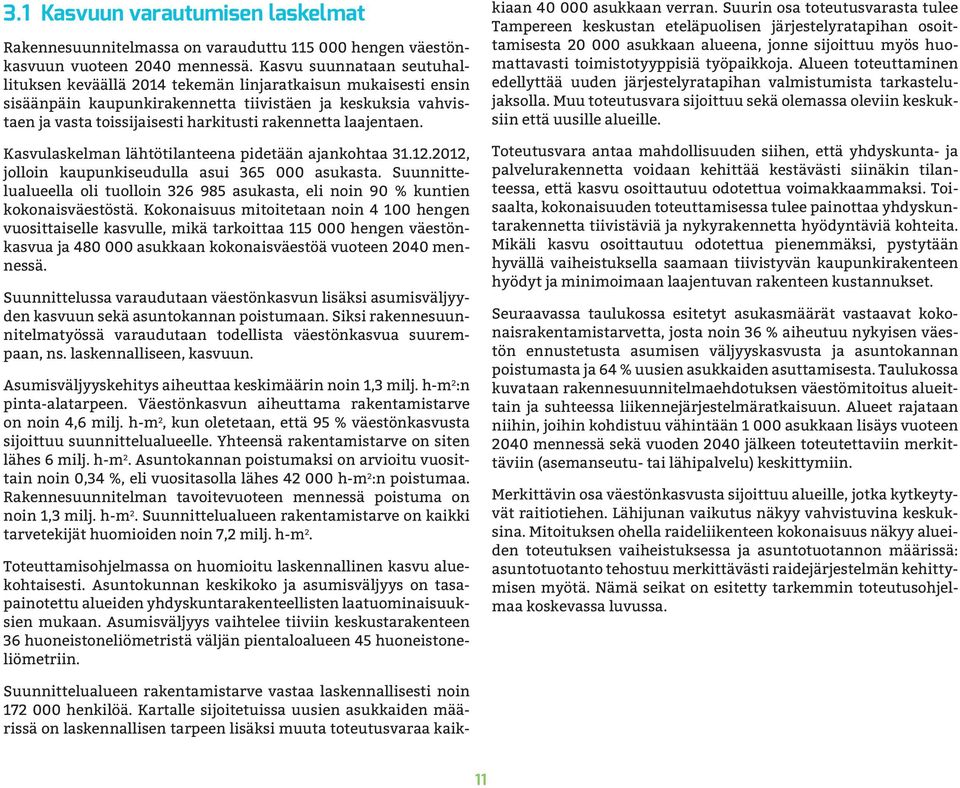 laajentaen. Kasvulaskelman lähtötilanteena pidetään ajankohtaa 31.12.2012, jolloin kaupunkiseudulla asui 365 000 asukasta.