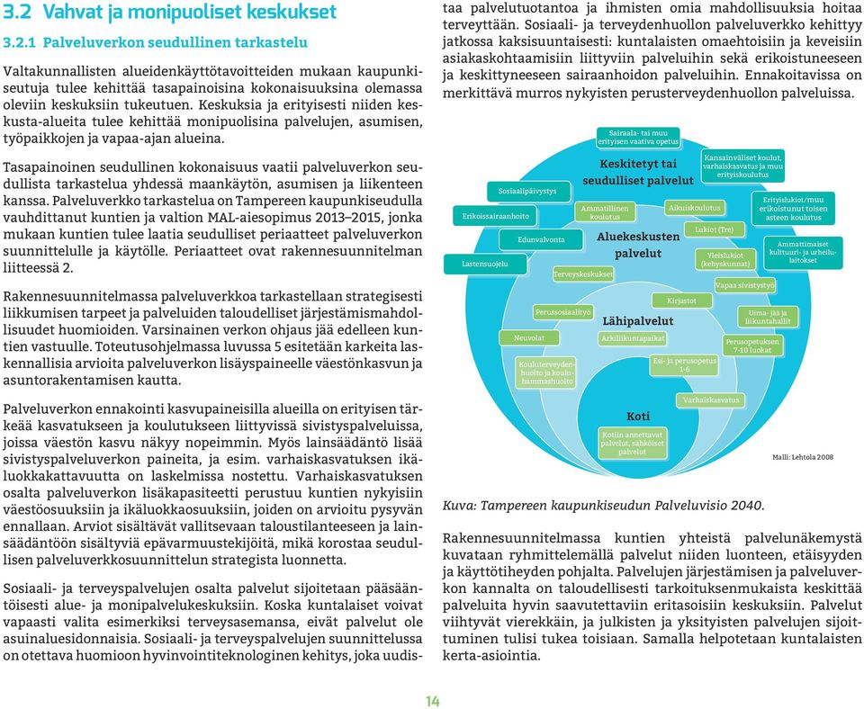 Tasapainoinen seudullinen kokonaisuus vaatii palveluverkon seudullista tarkastelua yhdessä maankäytön, asumisen ja liikenteen kanssa.