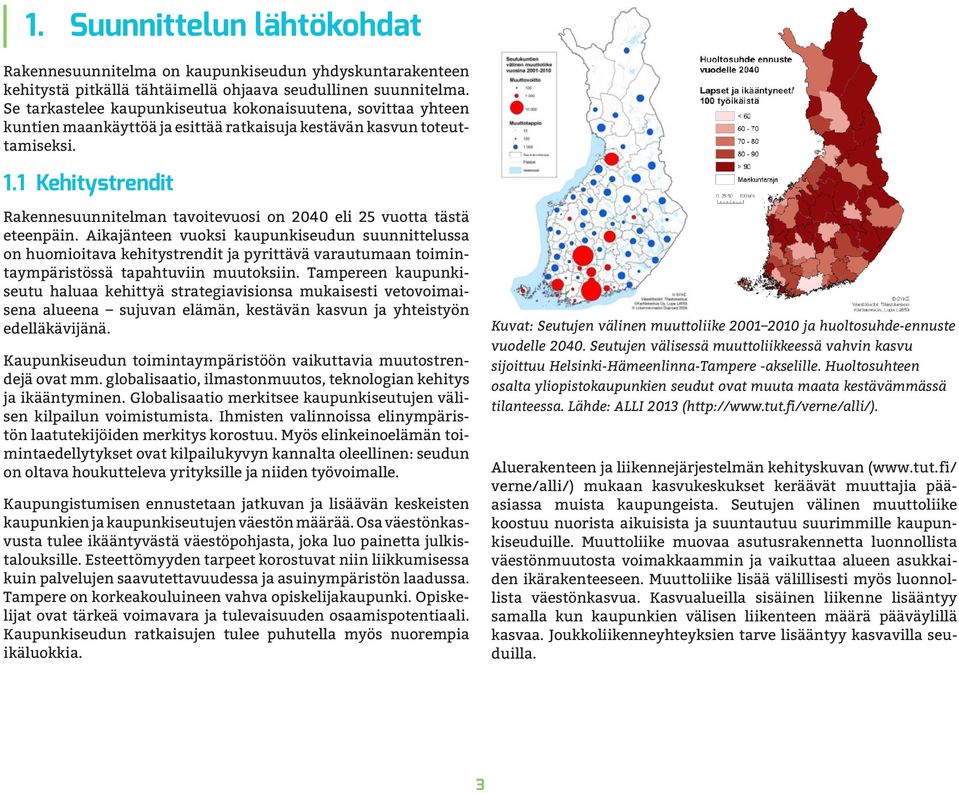 1 Kehitystrendit Rakennesuunnitelman tavoitevuosi on 2040 eli 25 vuotta tästä eteenpäin.