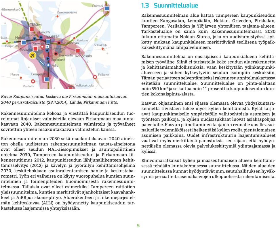 lähipalveluineen. Kuva: Kaupunkiseutua koskeva ote Pirkanmaan maakuntakaavan 2040 perusratkaisuista (28.4.2014). Lähde: Pirkanmaan liitto.