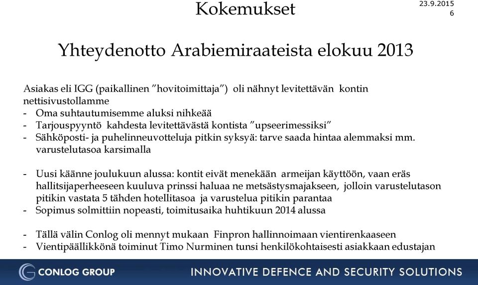 kahdesta levitettävästä kontista upseerimessiksi - Sähköposti- ja puhelinneuvotteluja pitkin syksyä: tarve saada hintaa alemmaksi mm.