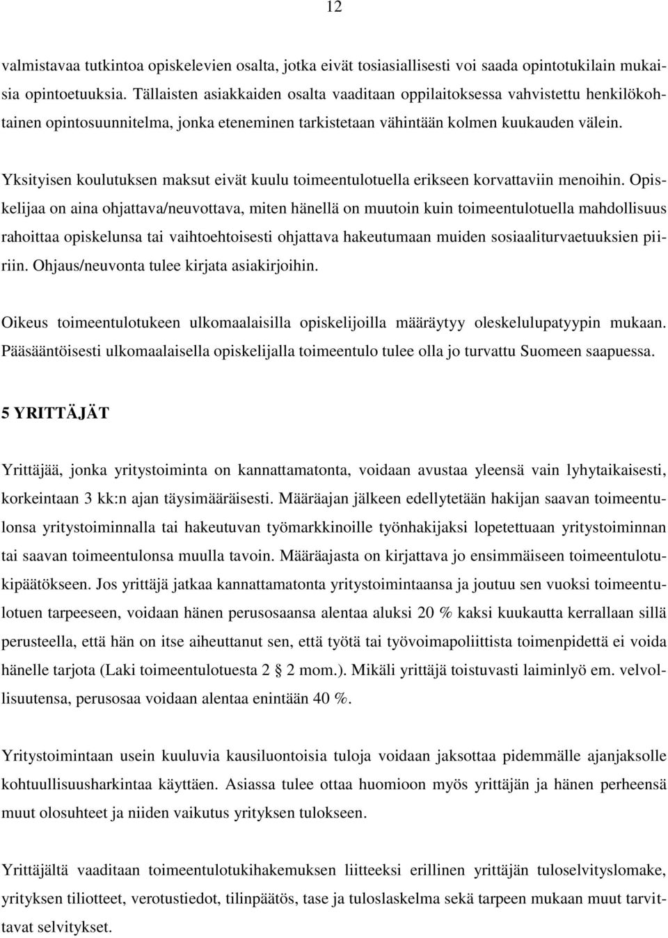 Yksityisen koulutuksen maksut eivät kuulu toimeentulotuella erikseen korvattaviin menoihin.