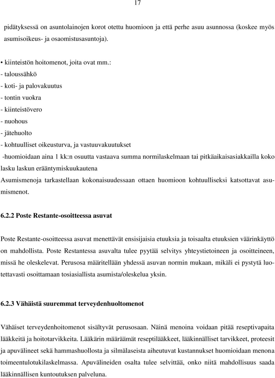 normilaskelmaan tai pitkäaikaisasiakkailla koko lasku laskun erääntymiskuukautena Asumismenoja tarkastellaan kokonaisuudessaan ottaen huomioon kohtuulliseksi katsottavat asumismenot. 6.2.