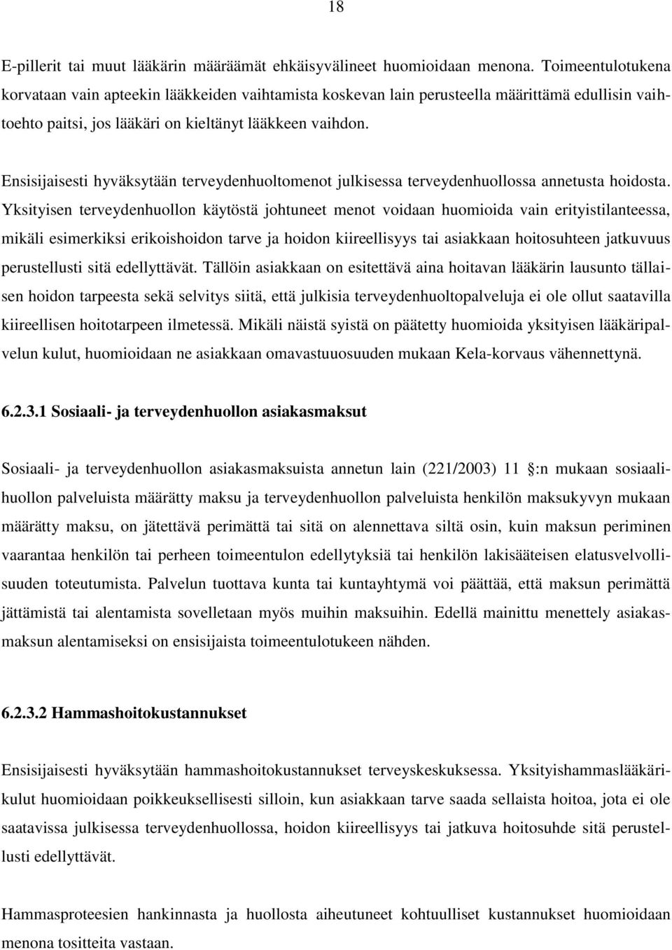 Ensisijaisesti hyväksytään terveydenhuoltomenot julkisessa terveydenhuollossa annetusta hoidosta.