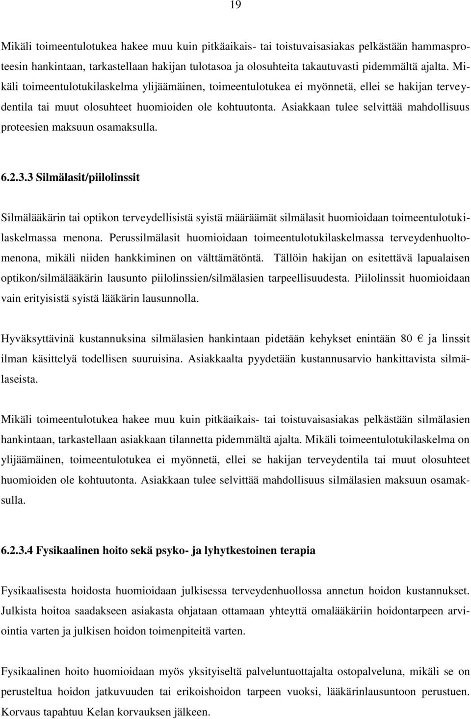 Asiakkaan tulee selvittää mahdollisuus proteesien maksuun osamaksulla. 6.2.3.