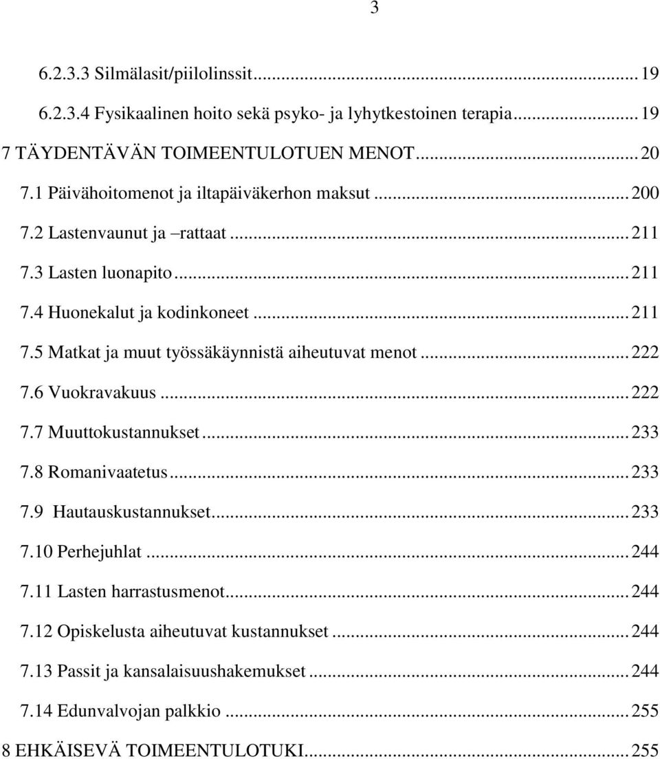 .. 222 7.6 Vuokravakuus... 222 7.7 Muuttokustannukset... 233 7.8 Romanivaatetus... 233 7.9 Hautauskustannukset... 233 7.10 Perhejuhlat... 244 7.11 Lasten harrastusmenot.