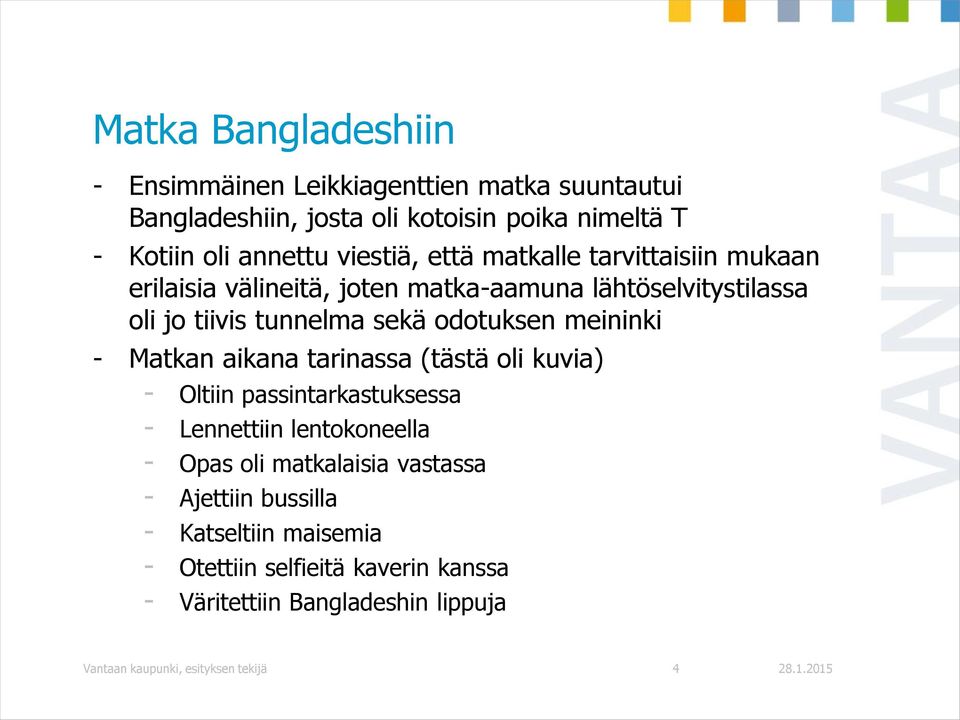 meininki - Matkan aikana tarinassa (tästä oli kuvia) - Oltiin passintarkastuksessa - Lennettiin lentokoneella - Opas oli matkalaisia vastassa