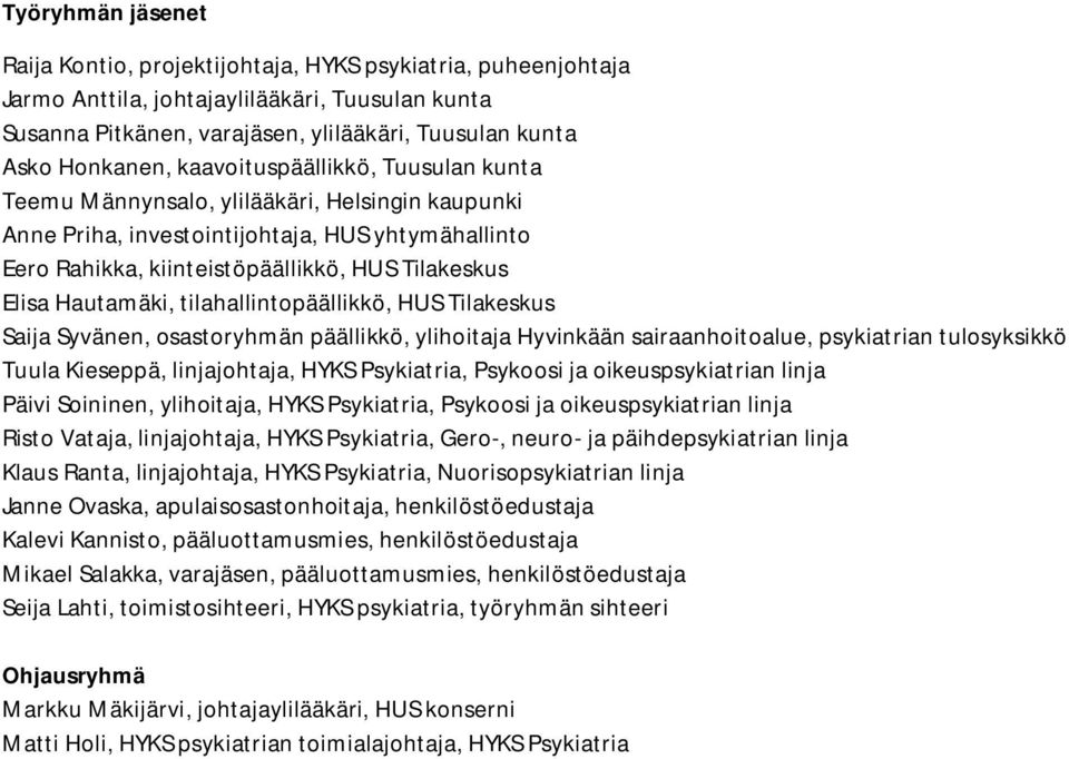 Hautamäki, tilahallintopäällikkö, HUS Tilakeskus Saija Syvänen, osastoryhmän päällikkö, ylihoitaja Hyvinkään sairaanhoitoalue, psykiatrian tulosyksikkö Tuula Kieseppä, linjajohtaja, HYKS Psykiatria,