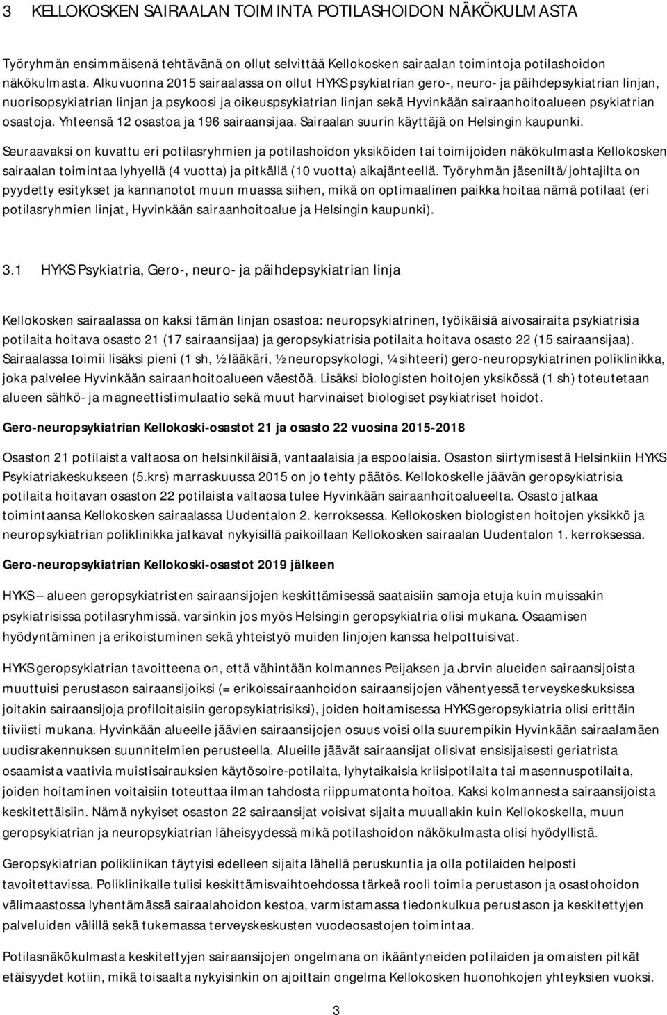 psykiatrian osastoja. Yhteensä 12 osastoa ja 196 sairaansijaa. Sairaalan suurin käyttäjä on Helsingin kaupunki.