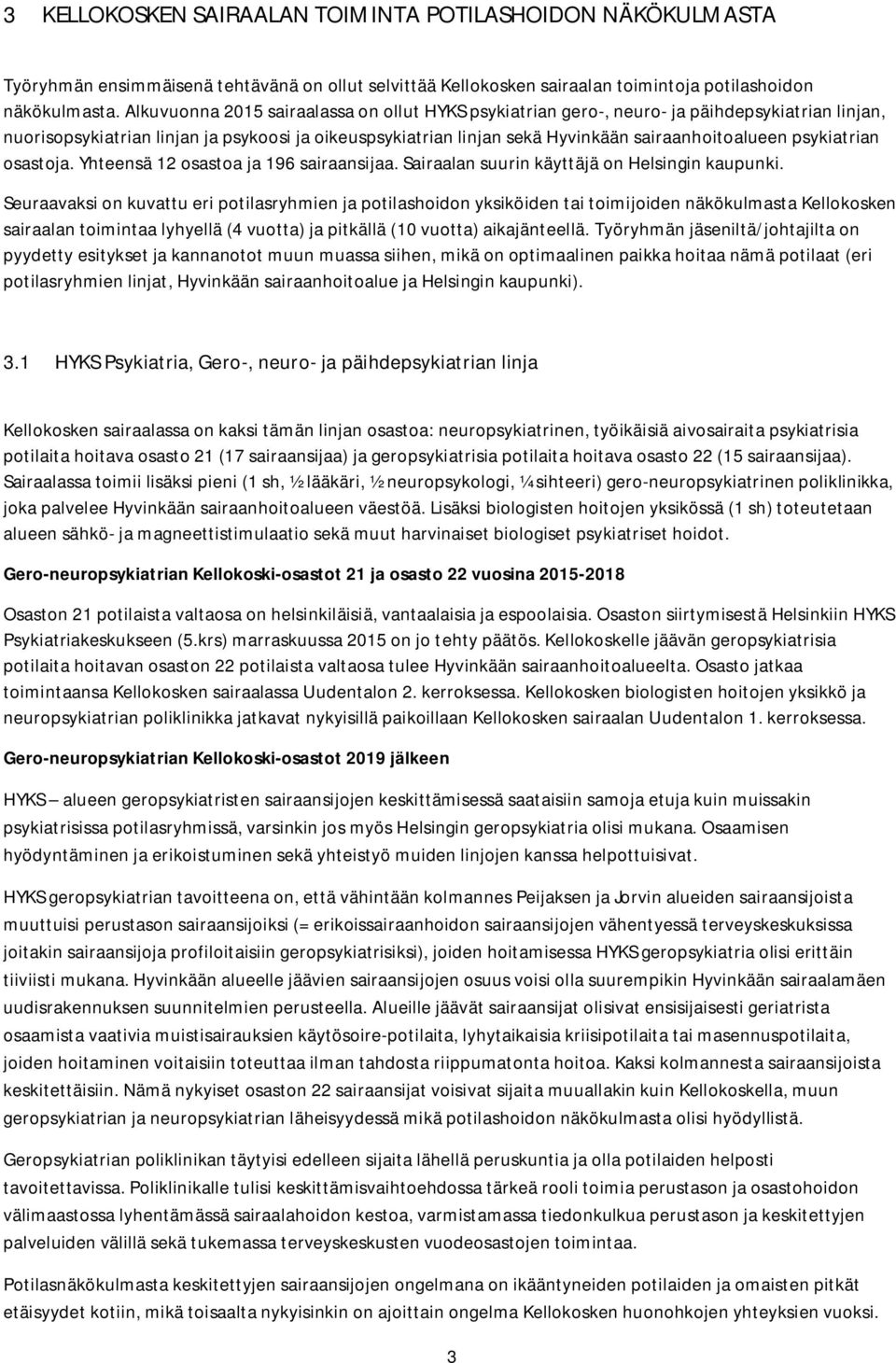 psykiatrian osastoja. Yhteensä 12 osastoa ja 196 sairaansijaa. Sairaalan suurin käyttäjä on Helsingin kaupunki.