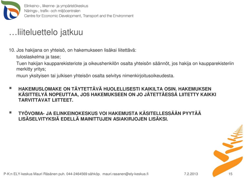 säännöt, jos hakija on kaupparekisteriin merkitty yritys; muun yksityisen tai julkisen yhteisön osalta selvitys nimenkirjoitusoikeudesta.