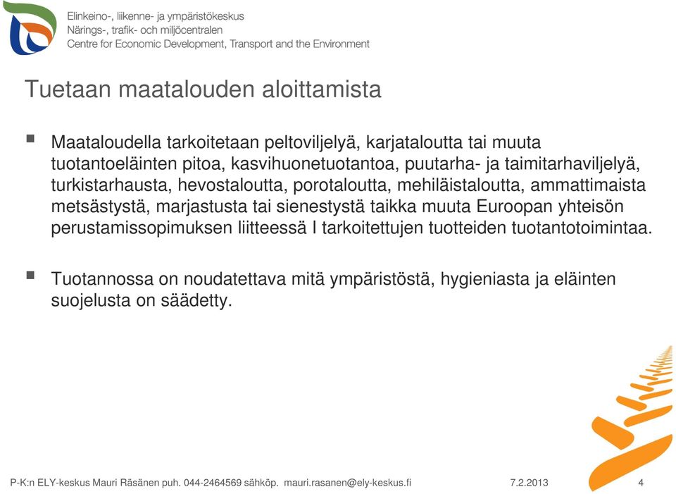 ammattimaista metsästystä, marjastusta tai sienestystä taikka muuta Euroopan yhteisön perustamissopimuksen liitteessä I