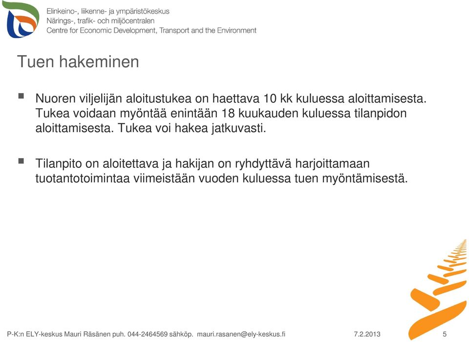 Tukea voidaan myöntää enintään 18 kuukauden kuluessa tilanpidon  Tukea voi hakea