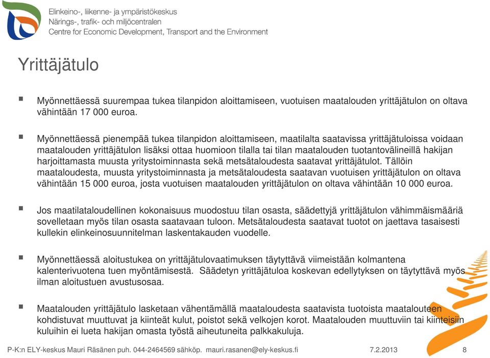tuotantovälineillä hakijan harjoittamasta muusta yritystoiminnasta sekä metsätaloudesta saatavat yrittäjätulot.