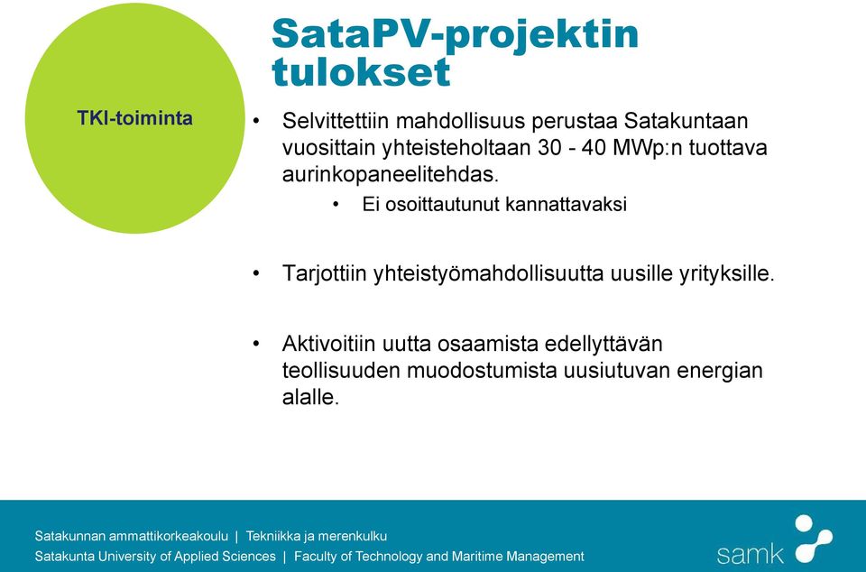 Ei osoittautunut kannattavaksi Tarjottiin yhteistyömahdollisuutta uusille