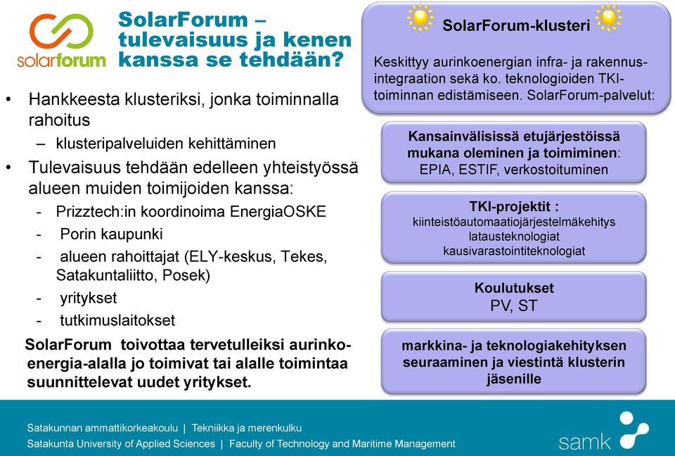 SolarForum toivottaa tervetulleiksi aurinkoenergia-alalla jo toimivat tai alalle toimintaa suunnittelevat uudet yritykset.