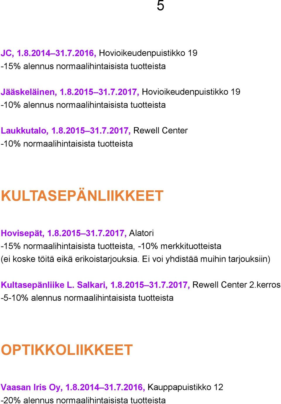 Ei voi yhdistää muihin tarjouksiin) Kultasepänliike L. Salkari, 1.8.2015 31.7.2017, Rewell Center 2.