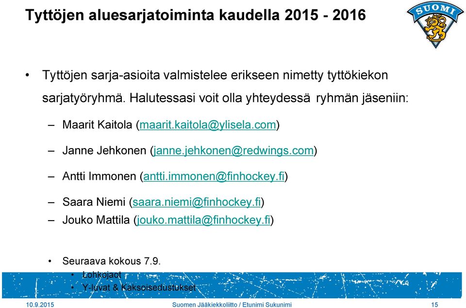 jehkonen@redwings.com) Antti Immonen (antti.immonen@finhockey.fi) Saara Niemi (saara.niemi@finhockey.fi) Jouko Mattila (jouko.