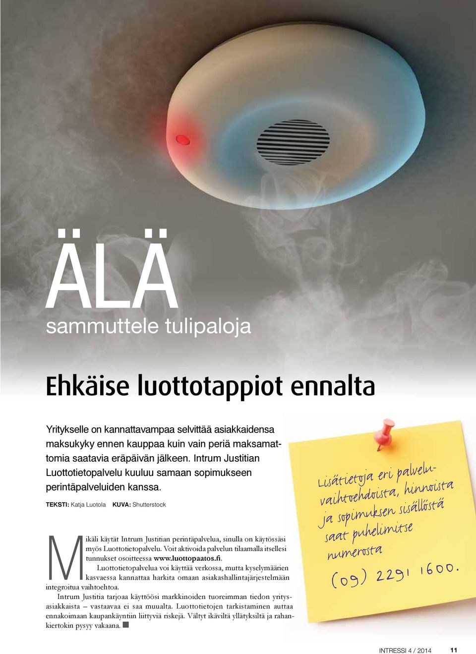 Teksti: Katja Luotola Kuva: Shutterstock Mikäli käytät Intrum Justitian perintäpalvelua, sinulla on käytös säsi myös Luottotietopalvelu.