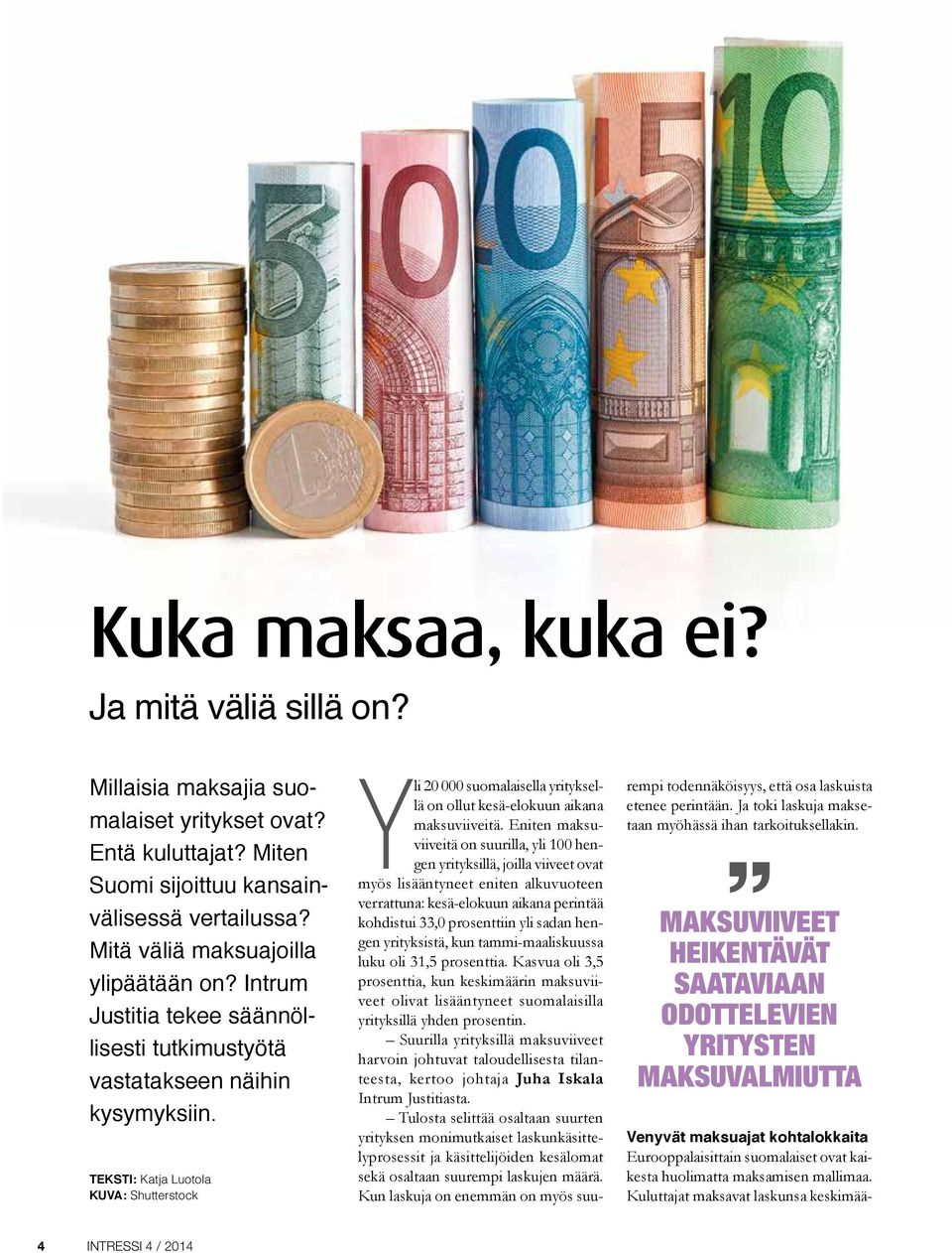 Teksti: Katja Luotola Kuva: Shutterstock Yli 20 000 suomalaisella yrityksellä on ollut kesä-elokuun aikana maksuviiveitä.