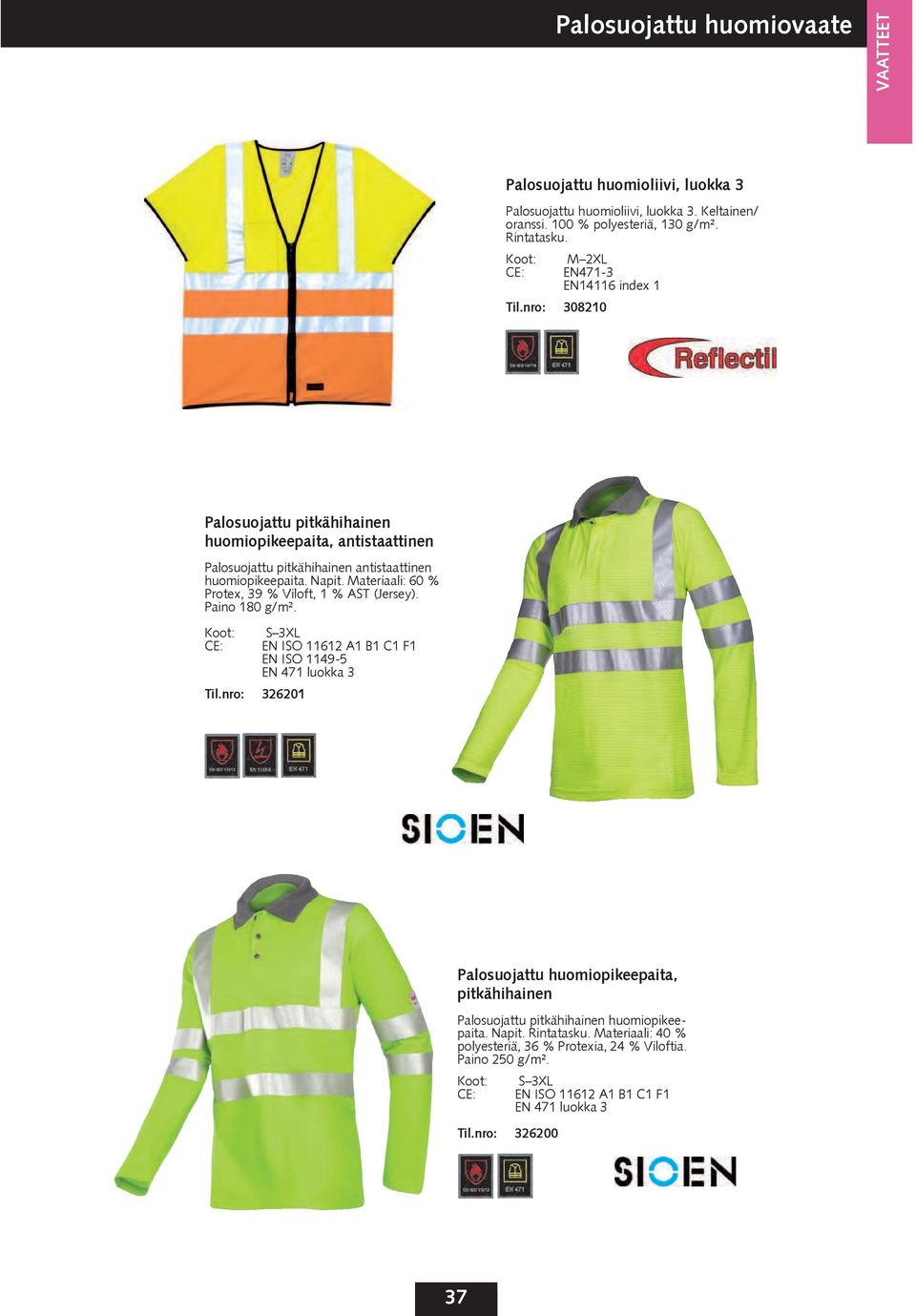 Materiaali: 60 % Protex, 39 % Viloft, 1 % AST (Jersey). Paino 180 g/m². Koot: S 3XL CE: EN ISO 11612 A1 B1 C1 F1 EN ISO 1149-5 EN 471 luokka 3 Til.