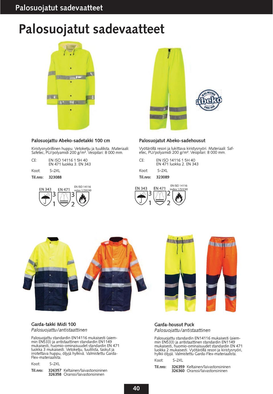 Materiaali: Safetec, PU/polyamidi 200 g/m². Vesipilari: 8 000 mm. CE: EN ISO 14116 1 5H 40 EN 471 luokka 2. EN 343 Koot: S 2XL Til.