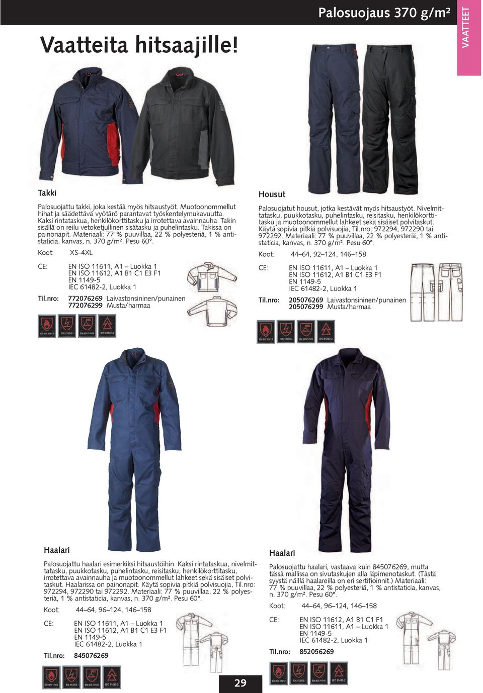 Materiaali: 77 % puuvillaa, 22 % polyesteriä, 1 % antistaticia, kanvas, n. 370 g/m². Pesu 60. Koot: XS 4XL CE: EN ISO 11611, A1 Luokka 1 EN ISO 11612, A1 B1 C1 E3 F1 Til.