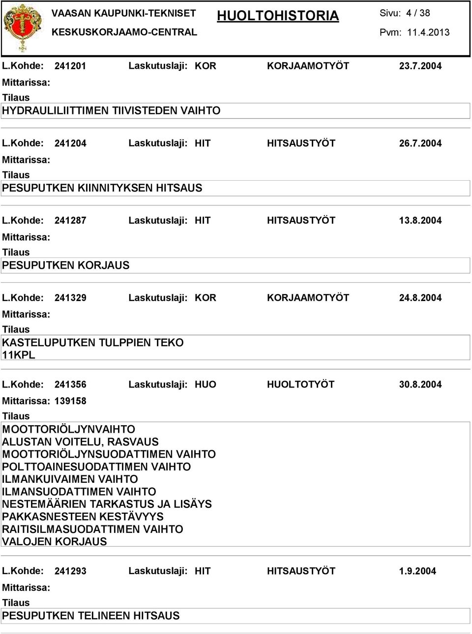 Kohde: 241356 Laskutuslaji: HUO HUOLTOTYÖT 30.8.