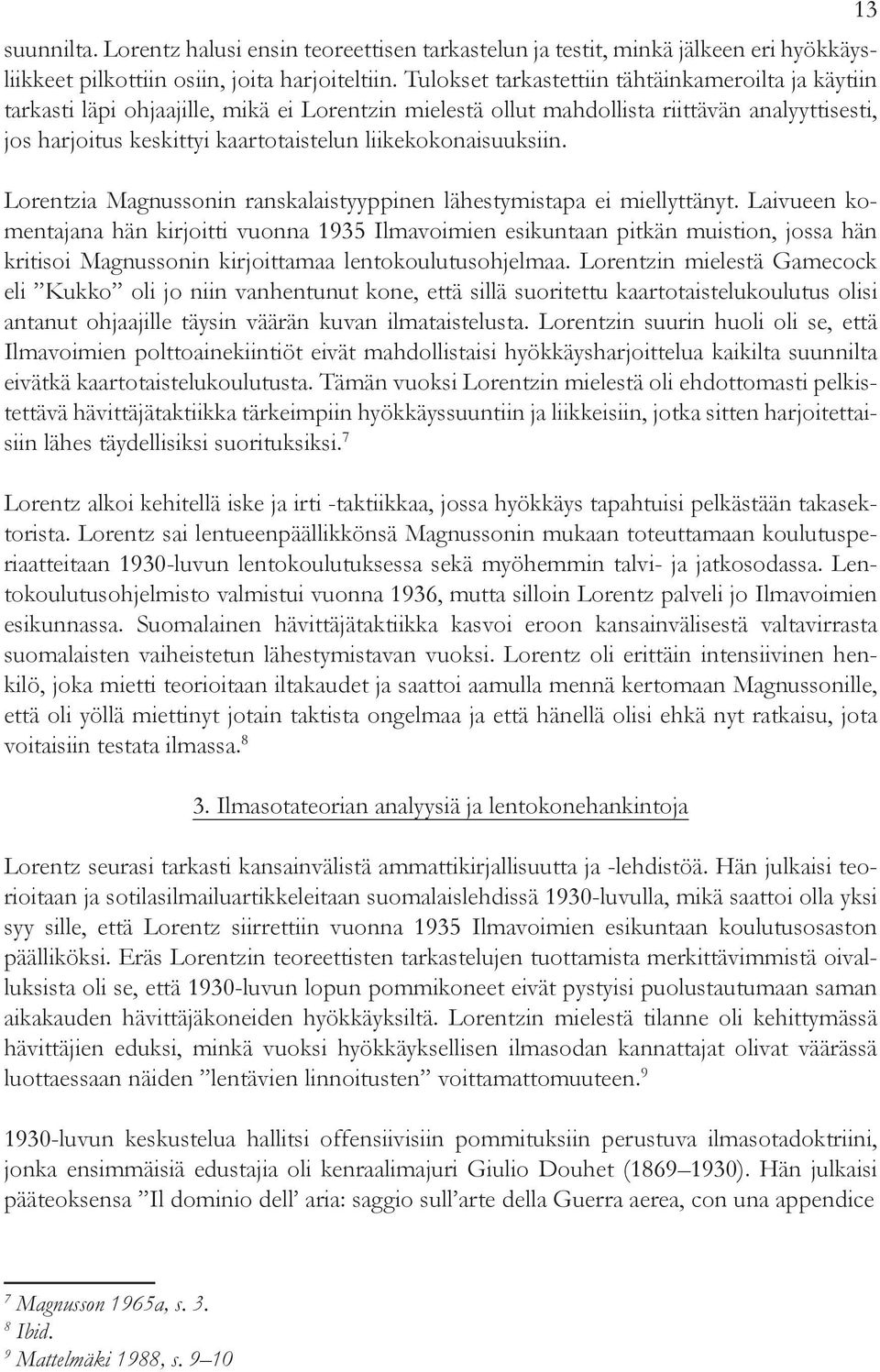 liikekokonaisuuksiin. Lorentzia Magnussonin ranskalaistyyppinen lähestymistapa ei miellyttänyt.