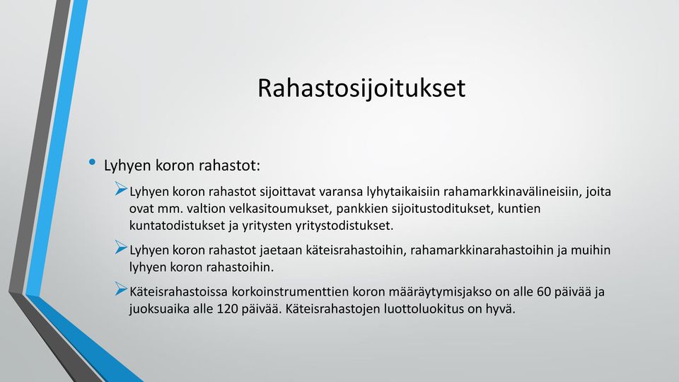 Lyhyen koron rahastot jaetaan käteisrahastoihin, rahamarkkinarahastoihin ja muihin lyhyen koron rahastoihin.