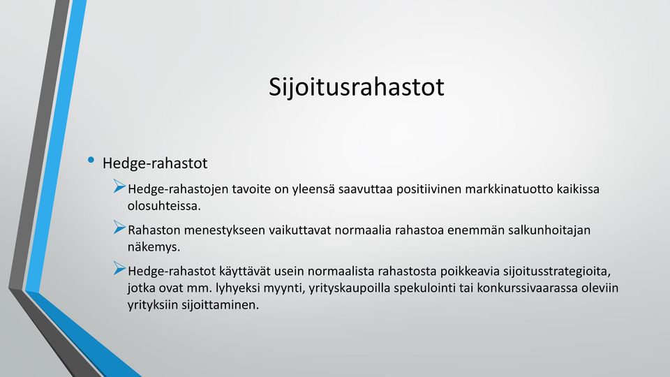 Rahaston menestykseen vaikuttavat normaalia rahastoa enemmän salkunhoitajan näkemys.