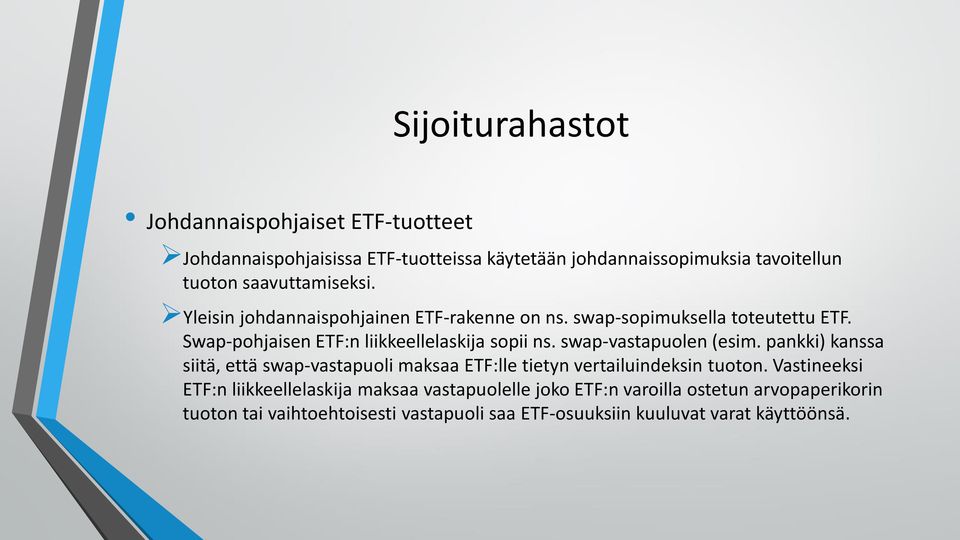 swap-vastapuolen (esim. pankki) kanssa siitä, että swap-vastapuoli maksaa ETF:lle tietyn vertailuindeksin tuoton.