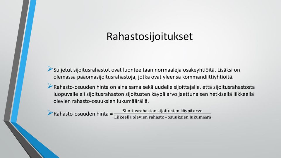 Rahasto-osuuden hinta on aina sama sekä uudelle sijoittajalle, että sijoitusrahastosta luopuvalle eli sijoitusrahaston