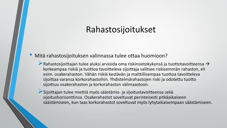 eli esim. osakerahaston. Vähän riskiä kestävän ja malttillisempaa tuottoa tavoitteleva sijoittaa varansa korkorahastoihin.