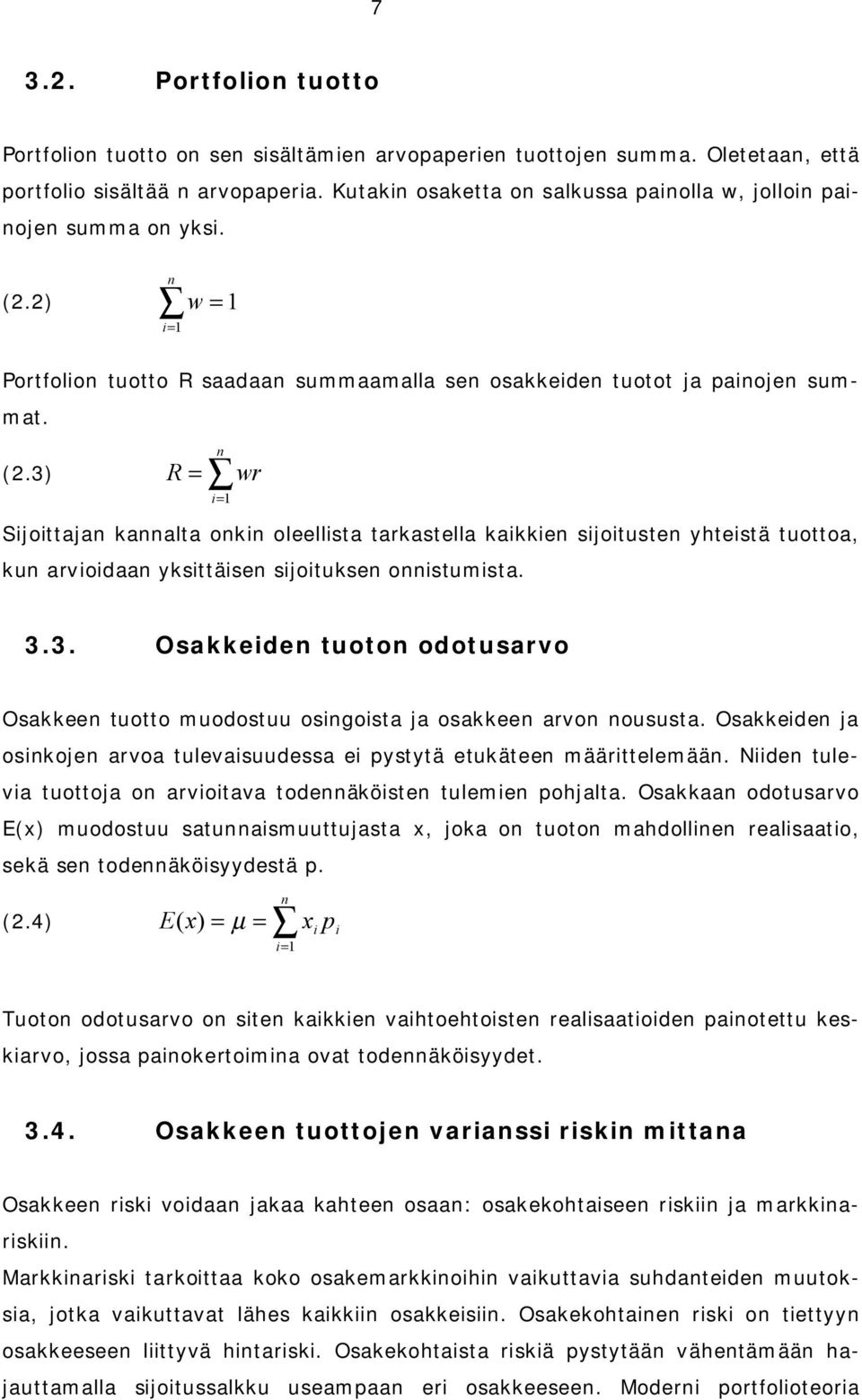 2) w = 1 n = 1 Portfolon tuotto R saadaan summaamalla sen osakkeden tuotot ja panojen summat. (2.