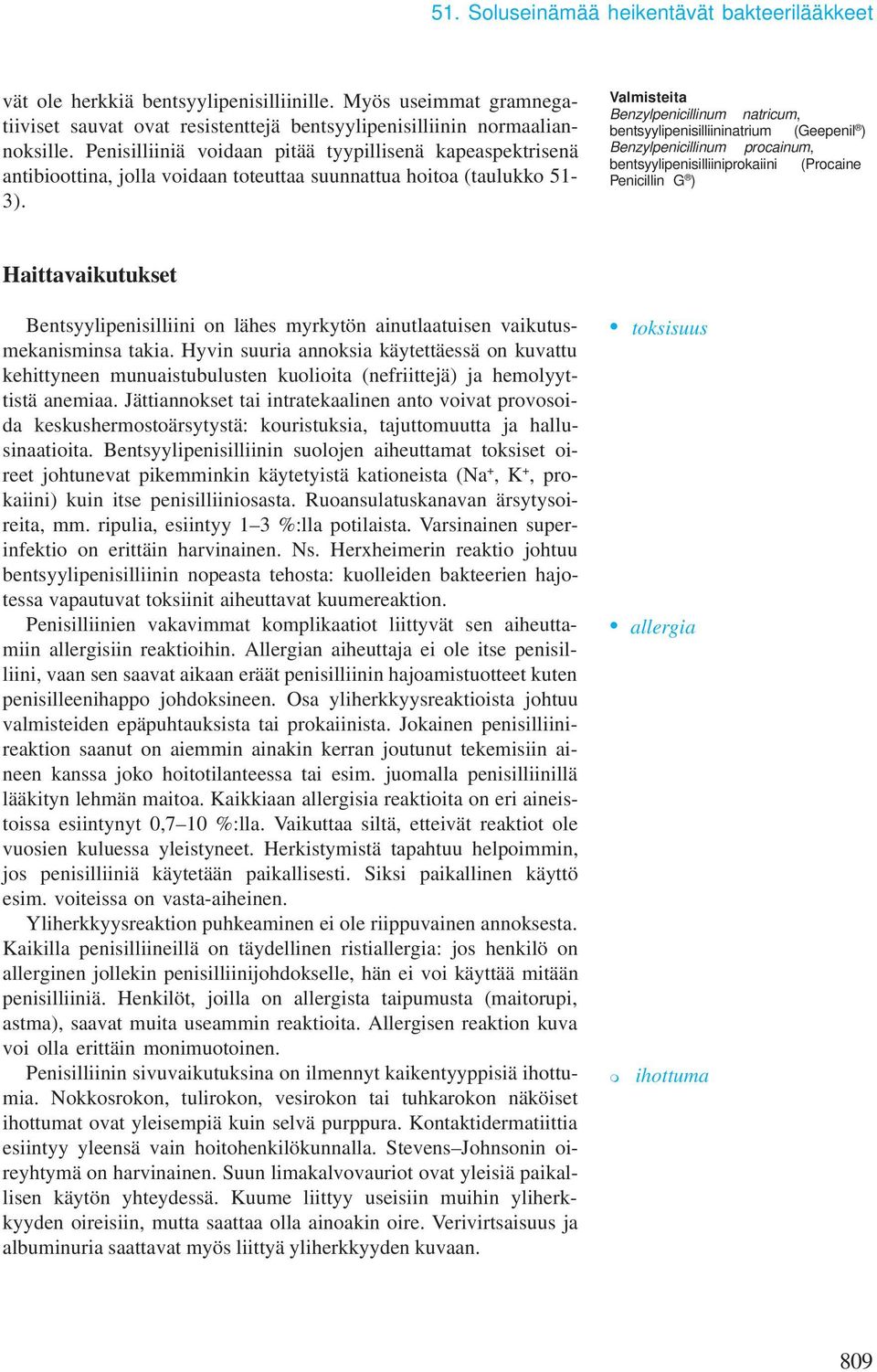 Valisteita Benzylpenicillinu natricu, bentsyylipenisilliininatriu (Geepenil ) Benzylpenicillinu procainu, bentsyylipenisilliiniprokaiini (Procaine Penicillin G ) Haittavaikutukset