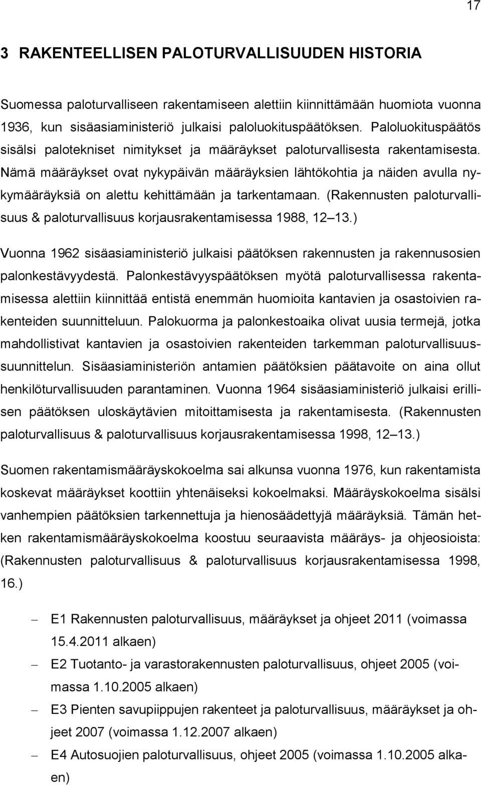 Nämä määräykset ovat nykypäivän määräyksien lähtökohtia ja näiden avulla nykymääräyksiä on alettu kehittämään ja tarkentamaan.