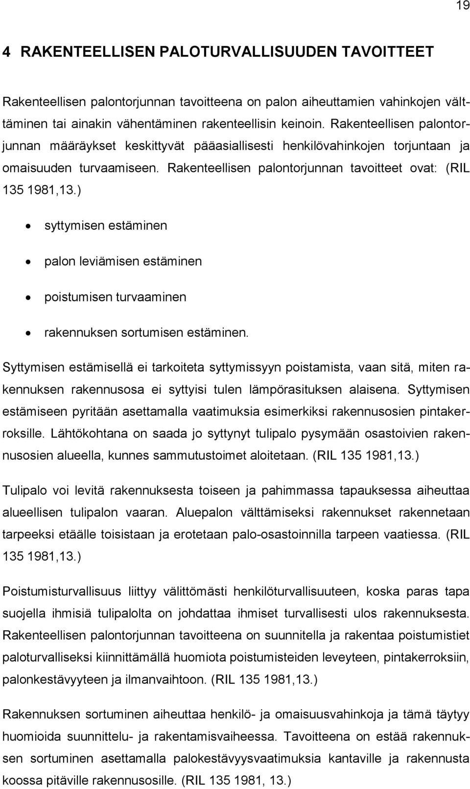 ) syttymisen estäminen palon leviämisen estäminen poistumisen turvaaminen rakennuksen sortumisen estäminen.