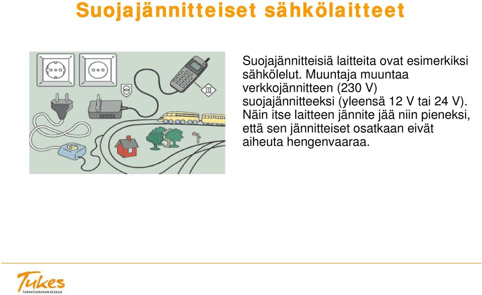 Muuntaja muuntaa verkkojännitteen (230 V) suojajännitteeksi (yleensä