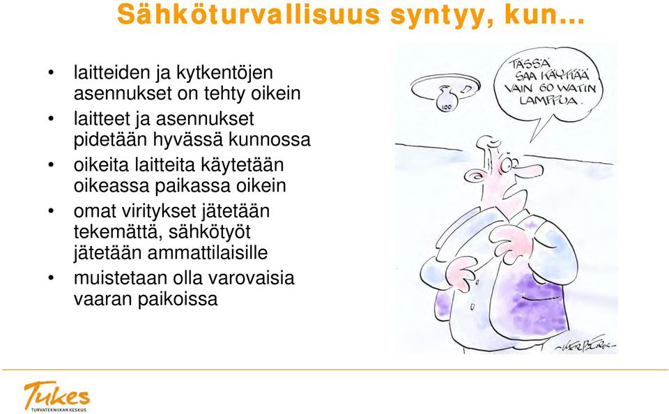 laitteita käytetään oikeassa paikassa oikein omat viritykset jätetään