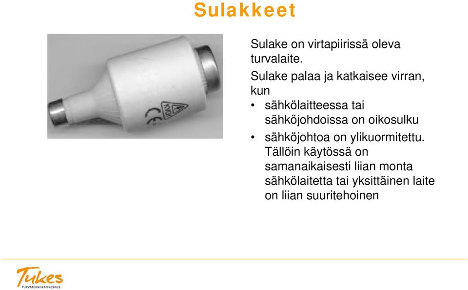 sähköjohdoissa on oikosulku sähköjohtoa on ylikuormitettu.